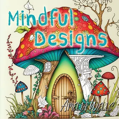 Achtsame Designs: Ein entspannendes Malbuch für Erwachsene - Mindful Designs: A Relaxing Coloring Book For Adults