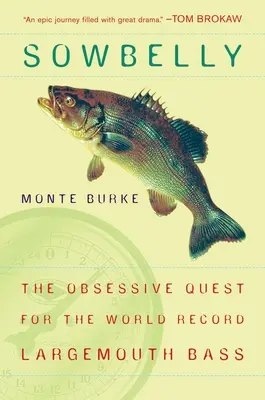 Sowbelly - Die obsessive Suche nach dem Weltrekord-Maulbarsch - Sowbelly - The Obsessive Quest for the World-Record Largemouth Bass