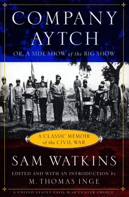 Kompanie Aytch: Eine klassische Erinnerung an den Bürgerkrieg - Company Aytch: A Classic Memoir of the Civil War