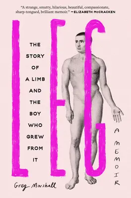 Bein: Die Geschichte einer Gliedmaße und des Jungen, dem sie gewachsen ist - Leg: The Story of a Limb and the Boy Who Grew from It