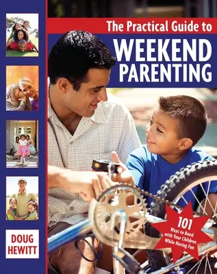 Der praktische Leitfaden für Elternschaft am Wochenende: 101 Wege, wie Sie mit Ihren Kindern eine Bindung aufbauen und dabei Spaß haben - The Practical Guide to Weekend Parenting: 101 Ways to Bond with Your Children While Having Fun