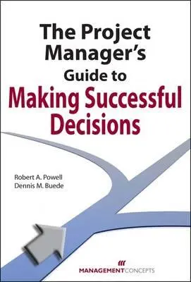 Der Leitfaden des Projektmanagers für erfolgreiche Entscheidungen - The Project Manager's Guide to Making Successful Decisions