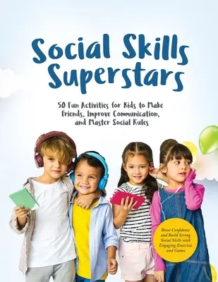 Superstars der sozialen Kompetenz: Stärkung des Selbstbewusstseins und Aufbau starker sozialer Fähigkeiten mit fesselnden Übungen und Spielen - Social Skills Superstars: Boost Confidence and Build Strong Social Skills with Engaging Exercises and Games