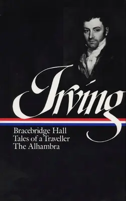 Washington Irving: Bracebridge Hall, Erzählungen eines Reisenden, Die Alhambra (LOA #52 - Washington Irving: Bracebridge Hall, Tales of a Traveller, The Alhambra (LOA #52