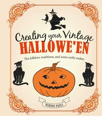 Gestalten Sie Ihr Vintage-Hallowe'en: Folklore, Traditionen und einige Basteleien - Creating Your Vintage Hallowe'en: The Folklore, Traditions, and Some Crafty Makes