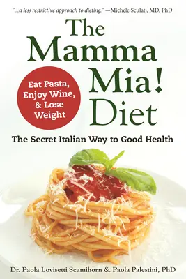 Die Mamma Mia! Diät: Der geheime italienische Weg zu guter Gesundheit - Nudeln essen, Wein genießen und abnehmen - The Mamma Mia! Diet: The Secret Italian Way to Good Health - Eat Pasta, Enjoy Wine, & Lose Weight