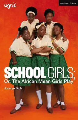 Schulmädchen; oder, das afrikanische Spiel der bösen Mädchen - School Girls; Or, the African Mean Girls Play