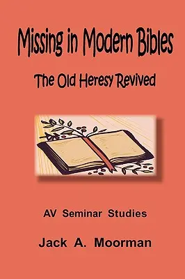 In modernen Bibeln fehlt, die alte Häresie wiederbelebt - Missing in Modern Bibles, the Old Heresy Revived