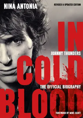 Johnny Thunders: Kaltblütig: Die offizielle Biographie: Überarbeitete und aktualisierte Ausgabe - Johnny Thunders: In Cold Blood: The Official Biography: Revised & Updated Edition