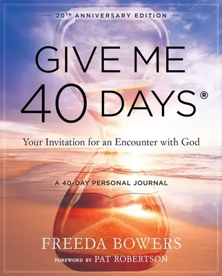 Gib mir 40 Tage: Die 40-tägige persönliche Reise eines Lesers - 20. Jubiläumsausgabe: Ihre Einladung zu einer Begegnung mit Gott - Give Me 40 Days: A Reader's 40 Day Personal Journey-20th Anniversary Edition: Your Invitation for an Encounter with God