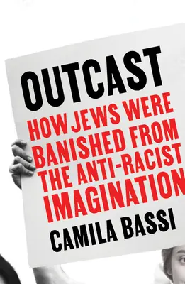 Ausgestoßen - Wie die Juden aus der antirassistischen Vorstellungswelt verbannt wurden - Outcast - How Jews Were Banished from the Anti-Racist Imagination