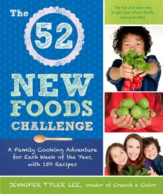 52 New Foods Challenge - Ein Familien-Kochabenteuer für jede Woche des Jahres, mit 150 Rezepten - 52 New Foods Challenge - A Family Cooking Adventure for Each Week of the Year, with 150 Recipes