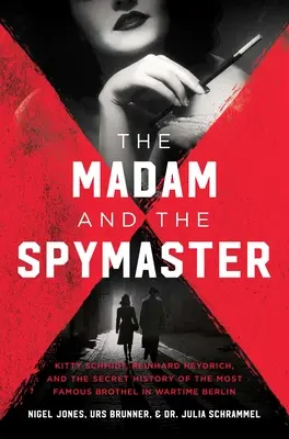 Die Madame und der Spymaster: Die geheime Geschichte des berühmtesten Bordells im Berlin der Kriegszeit - The Madam and the Spymaster: The Secret History of the Most Famous Brothel in Wartime Berlin