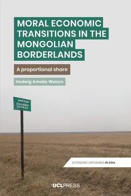 Moralische und wirtschaftliche Übergänge im mongolischen Grenzland: Ein proportionaler Anteil - Moral Economic Transitions in the Mongolian Borderlands: A proportional share