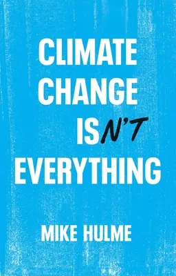 Der Klimawandel ist nicht alles: Befreiung der Klimapolitik vom Alarmismus - Climate Change Isn't Everything: Liberating Climate Politics from Alarmism