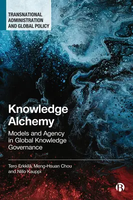 Wissensalchemie: Modelle und Handlungsfähigkeit in der globalen Wissensverwaltung - Knowledge Alchemy: Models and Agency in Global Knowledge Governance