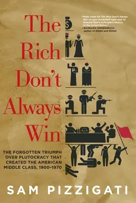 Die Reichen gewinnen nicht immer: Der vergessene Triumph über die Plutokratie, der die amerikanische Mittelklasse schuf, 1900-1970 - The Rich Don't Always Win: The Forgotten Triumph Over Plutocracy That Created the American Middle Class, 1900-1970