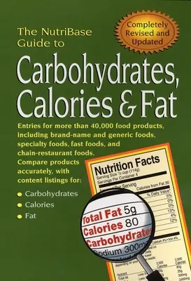 Der Nutribase-Leitfaden für Kohlenhydrate, Kalorien und Fett - The Nutribase Guide to Carbohydrates, Calories, and Fat