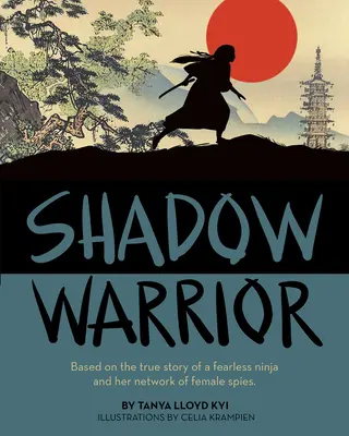 Schattenkriegerin: Die wahre Geschichte einer furchtlosen Ninja und ihres Netzwerks weiblicher Spione - Shadow Warrior: Based on the True Story of a Fearless Ninja and Her Network of Female Spies