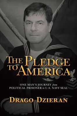 Das Versprechen an Amerika: Die Reise eines Mannes vom politischen Gefangenen zum U.S. Navy Seal - The Pledge to America: One Man's Journey from Political Prisoner to U.S. Navy Seal