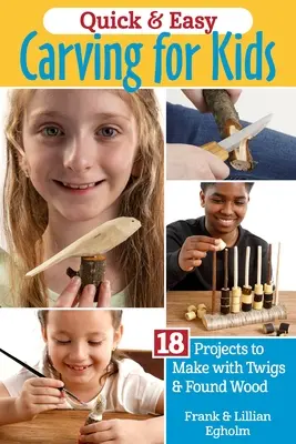 Schnelles und einfaches Schnitzen für Kinder: 18 Projekte mit Zweigen und gefundenem Holz - Quick & Easy Whittling for Kids: 18 Projects to Make with Twigs & Found Wood