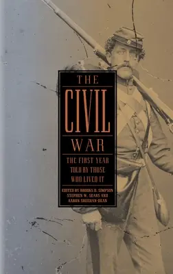 Der Bürgerkrieg: Das erste Jahr, erzählt von denjenigen, die ihn erlebten (Loa #212) - The Civil War: The First Year Told by Those Who Lived It (Loa #212)