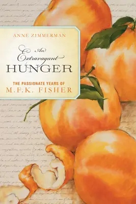 Extravaganter Hunger - Die leidenschaftlichen Jahre von M.F.K. Fisher - Extravagant Hunger - The Passionate Years of M.F.K. Fisher