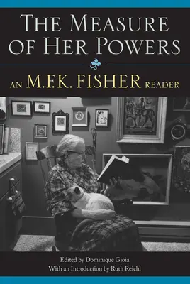 Das Maß ihrer Kräfte: Ein M.F.K. Fisher-Lesebuch - The Measure of Her Powers: An M.F.K. Fisher Reader