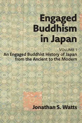 Engagierter Buddhismus in Japan, Band 1: Eine engagierte buddhistische Geschichte Japans von der Antike bis zur Moderne - Engaged Buddhism in Japan, volume 1: An Engaged Buddhist History of Japan from the Ancient to the Modern