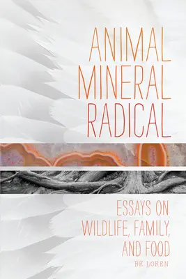 Tier, Mineral, Radikal: Essays über Wildtiere, Familie und Lebensmittel - Animal, Mineral, Radical: Essays on Wildlife, Family, and Food