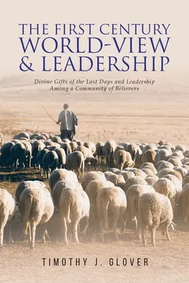 Die Weltanschauung des ersten Jahrhunderts und Leiterschaft: Göttliche Gaben der Endzeit und Leiterschaft in einer Gemeinschaft von Gläubigen - The First Century World-View and Leadership: Divine Gifts of the Last Days and Leadership Among a Community of Believers