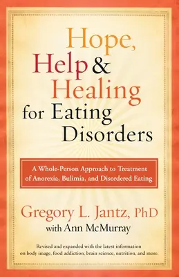 Hoffnung, Hilfe und Heilung bei Ess-Störungen: Ein ganzheitlicher Ansatz zur Behandlung von Anorexie, Bulimie und Essstörungen - Hope, Help, and Healing for Eating Disorders: A Whole-Person Approach to Treatment of Anorexia, Bulimia, and Disordered Eating
