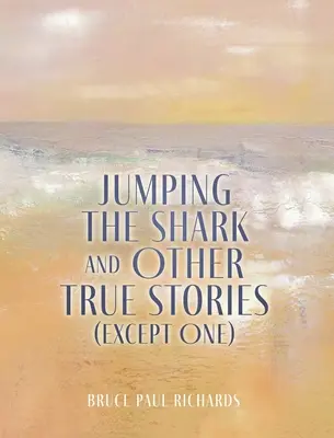 Über den Hai springen und andere wahre Geschichten (mit einer Ausnahme) - Jumping The Shark And Other True Stories (Except One)