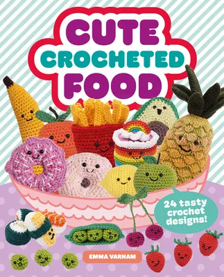 Süßes gehäkeltes Essen: 24 leckere Häkeldesigns - Cute Crocheted Food: 24 Tasty Crochet Designs