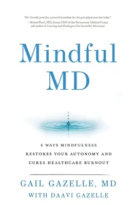 Mindful MD: 6 Wege, wie Achtsamkeit Ihre Autonomie wiederherstellt und Burnout im Gesundheitswesen heilt - Mindful MD: 6 Ways Mindfulness Restores Your Autonomy and Cures Healthcare Burnout