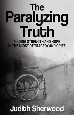 Die lähmende Wahrheit: Kraft und Hoffnung finden inmitten von Tragödie und Trauer - The Paralyzing Truth: Finding Strength and Hope in the Midst of Tragedy and Grief