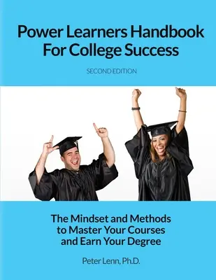 Power Learners Handbook for College Success: Die Denkweise und Methoden, um Ihre Kurse zu meistern und Ihren Abschluss zu machen - Power Learners Handbook for College Success: The Mindset and Methods to Master Your Courses and Earn Your Degree