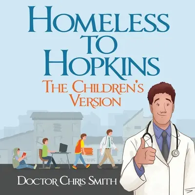 Heimatlos nach Hopkins: Die Version für Kinder - Homeless to Hopkins: The Children's Version