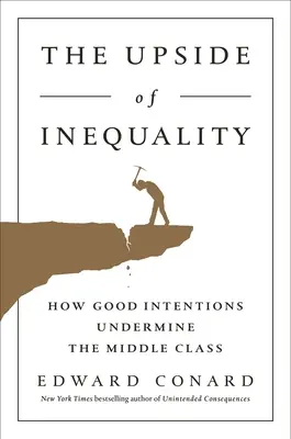 Die Kehrseite der Ungleichheit: Wie gute Absichten die Mittelschicht unterminieren - The Upside of Inequality: How Good Intentions Undermine the Middle Class