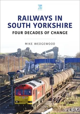 Eisenbahnen in South Yorkshire: Vier Jahrzehnte des Wandels - Railways in South Yorkshire: Four Decades of Change