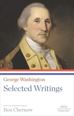George Washington: Selected Writings: Ein Taschenbuchklassiker der Library of America - George Washington: Selected Writings: A Library of America Paperback Classic