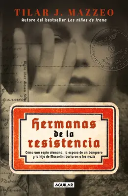 Hermanas de la Resistencia / Schwestern im Widerstand: Wie eine deutsche Spionin, die Frau eines Bankiers und Mussolinis Tochter die Nazis überlisteten - Hermanas de la Resistencia / Sisters in Resistance: How a German Spy, a Banker's Wife, and Mussolini's Daughter Outwitted the Nazis