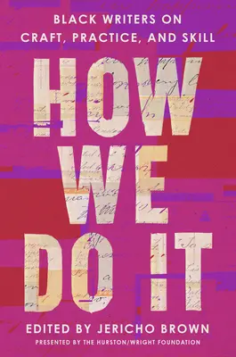 How We Do It: Schwarze Schriftsteller über Handwerk, Praxis und Geschicklichkeit - How We Do It: Black Writers on Craft, Practice, and Skill