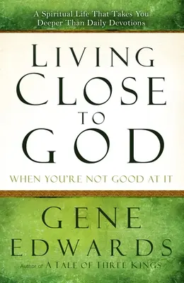 Gott nahe sein, wenn man nicht gut darin ist: Ein spirituelles Leben, das dich tiefer führt als die tägliche Andacht - Living Close to God When You're Not Good at It: A Spiritual Life That Takes You Deeper Than Daily Devotions