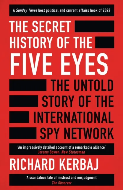 Die geheime Geschichte der Five Eyes - Die unerzählte Geschichte des schattenhaften internationalen Spionagenetzes mit seinen Zielen, Verrätern und Spionen - Secret History of the Five Eyes - The untold story of the shadowy international spy network, through its targets, traitors and spies