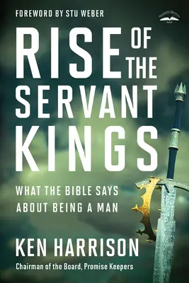 Der Aufstieg der dienenden Könige: Was die Bibel über das Mannsein sagt - Rise of the Servant Kings: What the Bible Says about Being a Man