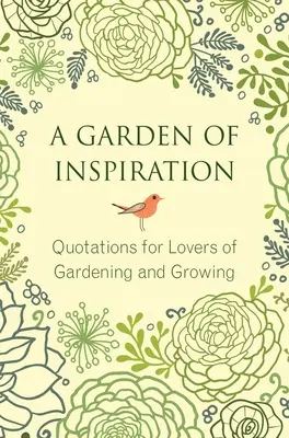 Ein Garten der Inspiration: Zitate für Liebhaber des Gärtnerns und Wachsens - A Garden of Inspiration: Quotations for Lovers of Gardening and Growing