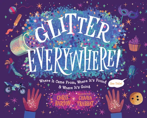 Glitter Everywhere!: Woher es kommt, wo es zu finden ist und wohin es geht - Glitter Everywhere!: Where It Came From, Where It's Found & Where It's Going