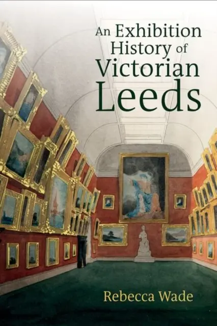 Ausstellungsgeschichte des viktorianischen Leeds - Exhibition History of Victorian Leeds