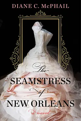 Die Näherin von New Orleans: Ein faszinierender historischer Roman aus den Südstaaten - The Seamstress of New Orleans: A Fascinating Novel of Southern Historical Fiction